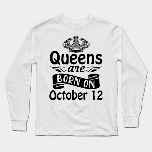 Mother Nana Aunt Sister Daughter Wife Niece Queens Are Born On October 12 Happy Birthday To Me You Long Sleeve T-Shirt by joandraelliot